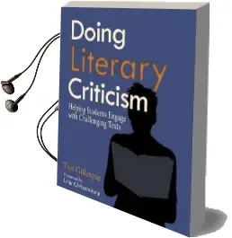 Doing Literary Criticism: Helping Students Engage With Challenging Texts Audiobook download free by Tim Gillespie