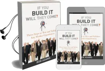 If you Build it Will They Come?: Three Steps to Test and Validate any Market Opportunity Audiobook download free by Rob Adams