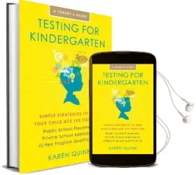 Testing for Kindergarten: Simple Strategies to Help Your Child ace the Tests For: Public School Placement, Private School Admissions, Gifted Program Qualification, a Parent'S Guide Audiobook download free by Karen Quinn