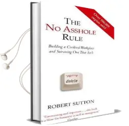 The no Asshole Rule: Building a Civilised Workplace and Surviving one That Isn'T Audiobook download free by Robert I. Sutton