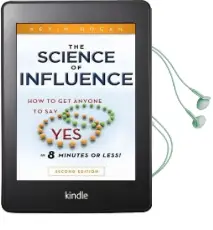 The Science of Influence: How to get Anyone to say 'Yes' in 8 Minutes or Less! Audiobook download free by Kevin Hogan