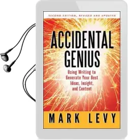 Accidental Genius: Using Writing to Generate Your Best Ideas, Insight, and Content: Using Writing to Generate Your Best Ideas, Insight, and Content Audiobook download free by Mark Levy