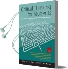 Critical Thinking for Students 4th Edition: Learn the Skills for Analysing, Evaluating and Producing Arguments Audiobook download free by Roy Van Den Brink Budgen