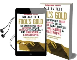 Fool'S Gold: How Unrestrained Greed Corrupted a Dream, Shattered Global Markets and Unleashed a Catastrophe Audiobook download free by Gillian Tett