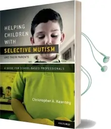 Helping Children With Selective Mutism and Their Parents: A Guide for School-Based Professionals Audiobook download free by Christopher Kearney