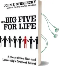 The big Five for Life: A Story of one man and Leadership'S Greatest Secret Audiobook download free by John P. Strelecky