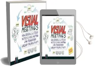Visual Meetings: How Graphics, Sticky Notes and Idea Mapping can Transform Group Productivity Audiobook download free by David Sibbet