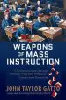 Audiobook Weapons of Mass Instruction: A Schoolteacher'S Journey Through the Dark World of Compulsory Schooling author John Taylor Gatto
