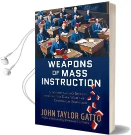 Weapons of Mass Instruction: A Schoolteacher'S Journey Through the Dark World of Compulsory Schooling Audiobook download free by John Taylor Gatto