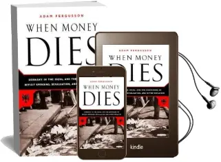 When Money Dies: The Nightmare of Deficit Spending, Devaluation, and Hyperinflation in Weimar Germany Audiobook download free by Adam Fergusson