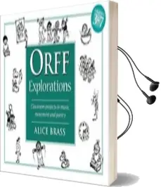 Orff Explorations: Classroom Projects in Music, Movement & Poetry Audiobook download free by Alice Brass