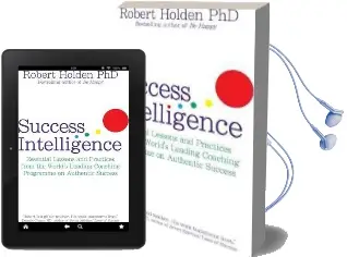 Success Intelligence: Essential Lessons and Practices From the World'S Leading Coaching Programme on Authentic Success Audiobook download free by Robert Holden