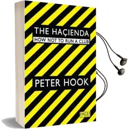 The Hacienda: How not to run a Club Audiobook download free by Peter Hook