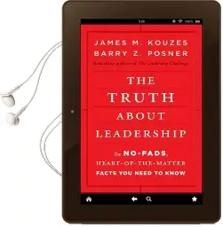 The Truth About Leadership: The No-Fads, Heart-Of-The-Matter Facts you Need to Know Audiobook download free by James M. Kouzes