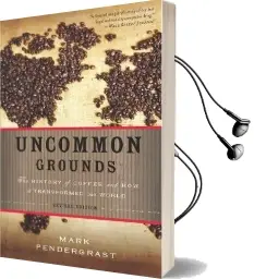 Uncommon Grounds: The History of Coffee and how it Transformed our World Audiobook download free by Mark Pendergrast