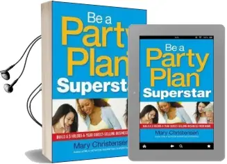 Be a Party Plan Superstar: Build a $100,000-A-Year Direct-Selling Business From Home Audiobook download free by Mary Christensen