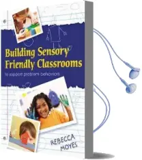 Building Sensory Friendly Classrooms to Support Problem Behaviors: Implementing Data-Driven Strategies! Audiobook download free by Rebecca A. Moyes