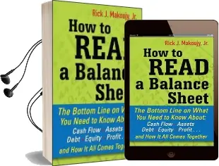 How to Read a Balance Sheet: The Bottom Line on What you Need to Know About Cash Flow, Assets, Debt, Equity, Profit...And how it all Comes Together Audiobook download free by Rick Makoujy