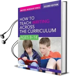 How to Teach Writing Across the Curriculum: Ages 8-14 Audiobook download free by Sue Palmer