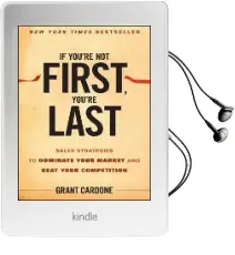 If You'Re not First, You'Re Last: Sales Strategies to Dominate Your Market and Beat Your Competition Audiobook download free by Grant Cardone