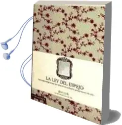 La ley del Espejo: Una Regla Mágica que Resuelve Cualquier Problema en la Vida Audiobook download free by Yoshinori Noguchi