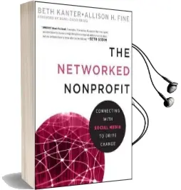 The Networked Nonprofit: Connecting With Social Media to Drive Change Audiobook download free by Beth Kanter
