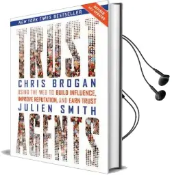 Trust Agents: Using the web to Build Influence, Improve Reputation, and Earn Trust Audiobook download free by Chris Brogan