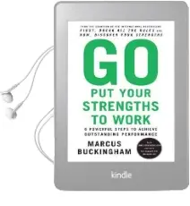 Go put Your Strengths to Work: 6 Powerful Steps to Achieve Outstanding Performance Audiobook download free by Marcus Buckingham