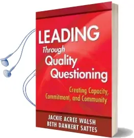 Leading Through Quality Questioning: Creating Capacity, Commitment, and Community Audiobook download free by Jackie Acree Walsh
