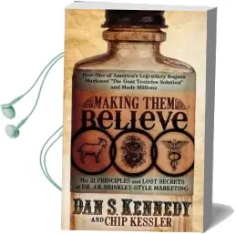Making Them Believe: How one of America'S Legendary Rogues Marketed ''The Goat Testicles Solution'' and Made Millions Audiobook download free by Dan S Kennedy