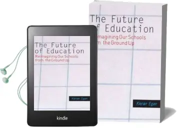 The Future of Education: Reimagining our Schools From the Ground up Audiobook download free by Kieran Egan