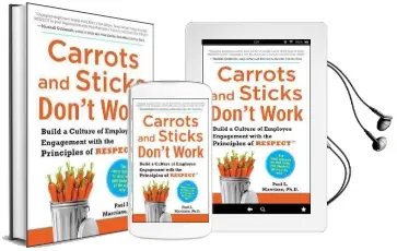 Carrots and Sticks Don'T Work: Build a Culture of Employee Engagement With the Principles of Respect Audiobook download free by Paul Marciano