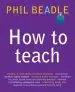 Audiobook How to Teach: A Handbook for Nqts: The Ultimate, (And Ultimately Irrelevant) Look at What you Should be Doing in Your Classroom if you Want to be the Best Teacher you can Possibly be author Phil Beadle