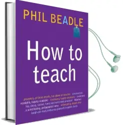 How to Teach: A Handbook for Nqts: The Ultimate, (And Ultimately Irrelevant) Look at What you Should be Doing in Your Classroom if you Want to be the Best Teacher you can Possibly be Audiobook download free by Phil Beadle
