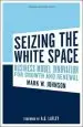 Audiobook Seizing the White Space: Business Model Innovation for Growth and Renewal author Mark W. Johnson