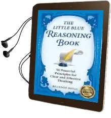 The Little Blue Reasoning Book: 50 Powerful Principles for Clear and Effective Thinking Audiobook download free by Brandon Royal