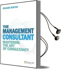 The Management Consultant: Mastering the art of Consultancy Audiobook download free by Richard Newton