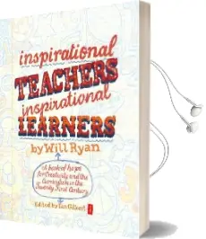 Inspirational Teachers Inspirational Learners: A Book of Hope for Creativity and the Curriculum in the Twenty First Century Audiobook download free by Will Ryan