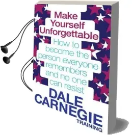 Make Yourself Unforgettable: How to Become the Person Everyone Remembers and no one can Resist Audiobook download free by Dale Carnegie Training