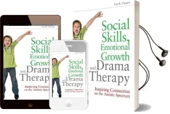 Social Skills, Emotional Growth and Drama Therapy: Inspiring Connection on the Autism Spectrum Audiobook download free by Lee R. Chasen