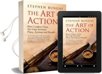 The art of Action: How Leaders Close the Gaps Between Plans, Actions and Results Audiobook download free by Stephen Bungay