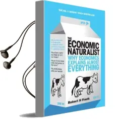 The Economic Naturalist: Why Economics Explains Almost Everything Audiobook download free by Robert H. Frank
