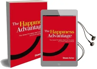 The Happiness Advantage: The Seven Principles of Positive Psychology That Fuel Success and Performance at Work Audiobook download free by Shawn Achor