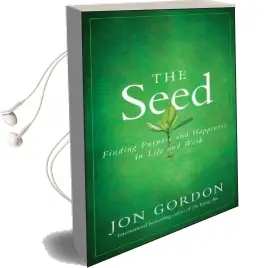 The Seed: Finding Purpose and Happiness in Life and Work Audiobook download free by Jon Gordon