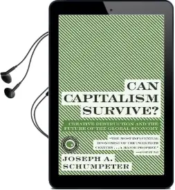 Can Capitalism Survive?: Creative Destruction and the Future of the Glob Audiobook download free by Joseph A Schumpeter