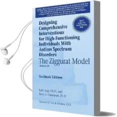 Designing Comprehensive Interventions for High-Functioning Individuals With Autism Spectrum Disorders: The Ziggurat Model: Release 2.0 Audiobook download free by Ruth Aspy