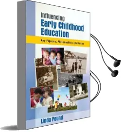 Influencing Early Childhood Education: Key Figures, Philosophies and Ideas Audiobook download free by Linda Pound