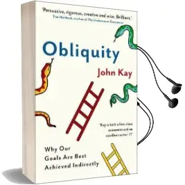 Obliquity: Why our Goals are Best Achieved Indirectly Audiobook download free by John Kay