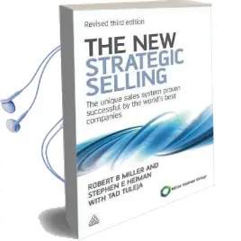 The new Strategic Selling: The Unique Sales System Proven Successful by the World'S Best Companies Audiobook download free by Robert B. Miller