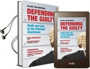 Defending the Guilty: Truth and Lies in the Criminal Courtroom Audiobook download free by Alex Mcbride